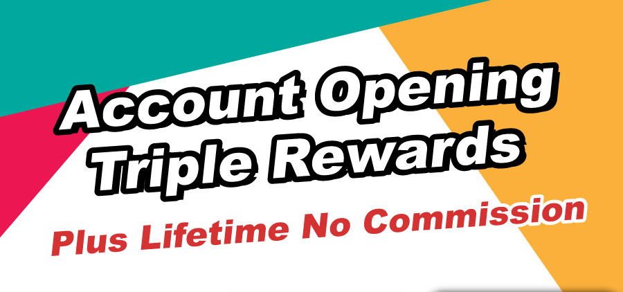 Account Opening Triple Rewards
Plus Lifetime No Commission 
 | 獎賞高達HKD48,300