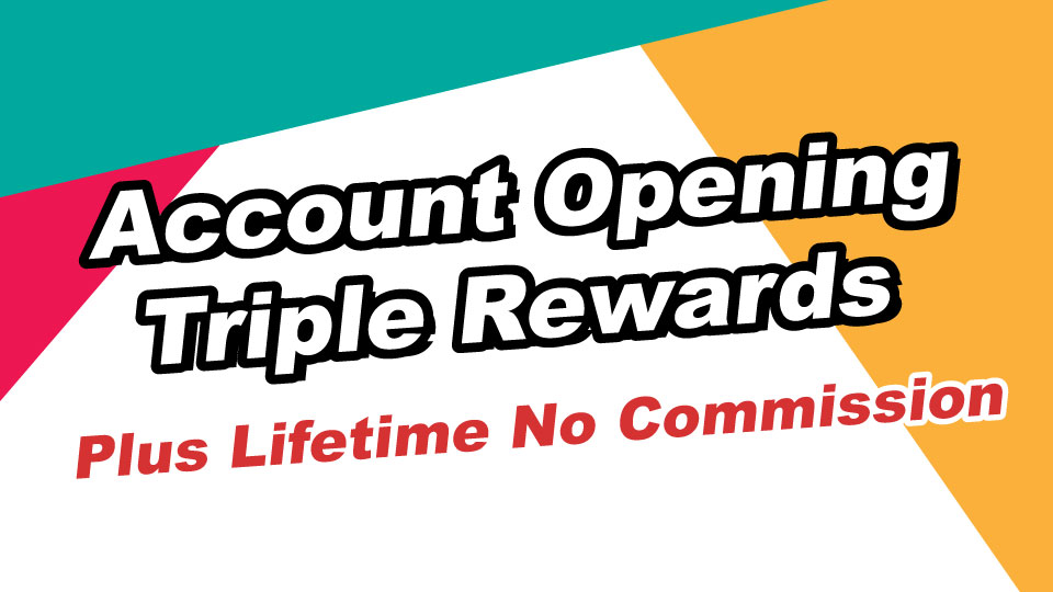 Account Opening Triple Rewards Plus Lifetime No Commission